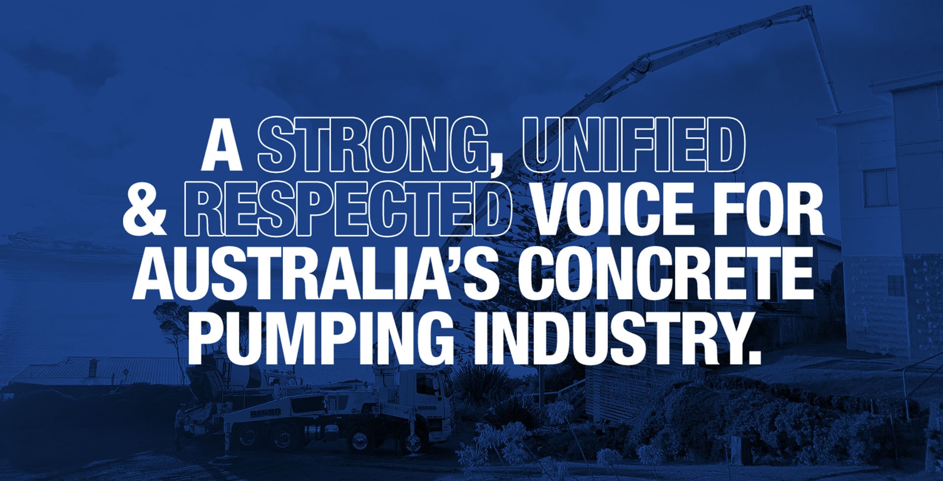 A Strong, Unified & Respected Voice for Australia's Concrete Pumping Industry